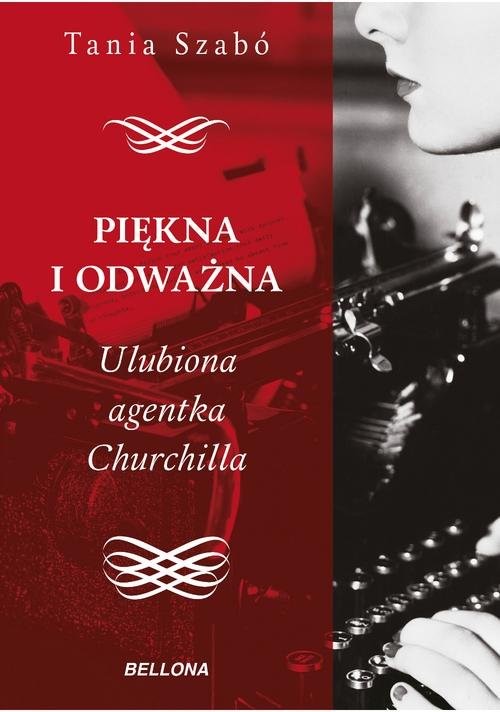 okładka Piękna i odważna Ulubiona agentka Churchilla książka | Szabo Tania