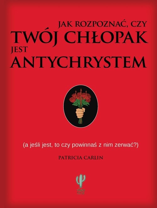 okładka Jak rozpoznać czy twój chłopak jest antychrystem a jeśli jest to czy powinnaś z nim zerwać? książka | Patricia Carlin