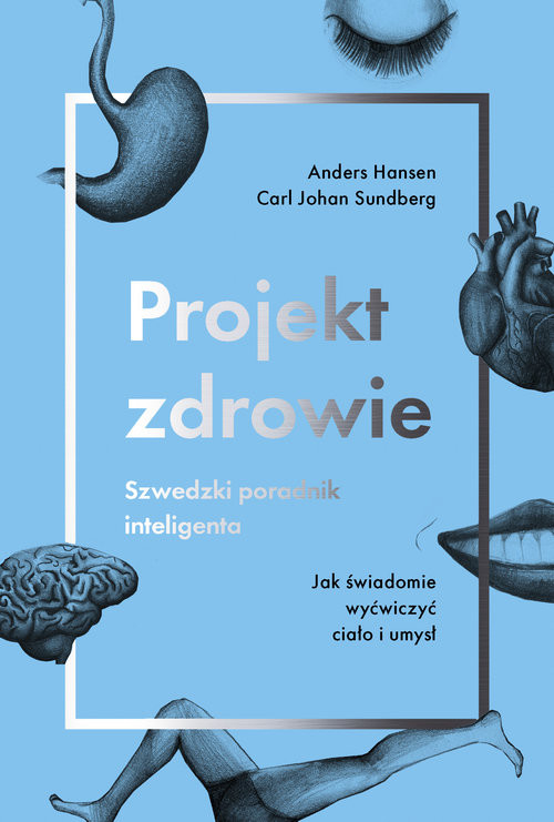 okładka Projekt zdrowie. Szwedzki poradnik inteligenta Jak świadomie wyćwiczyć ciało i umysł książka | Anders Hansen, Carl Johan Sundberg