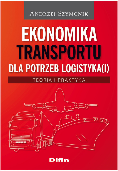 okładka Ekonomika transportu dla potrzeb logistyka(i) Teoria i praktyka książka | Andrzej Szymonik