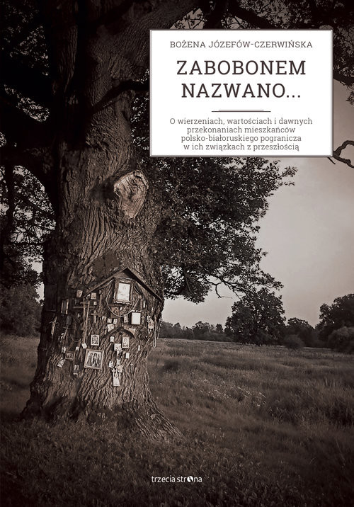 okładka Zabobonem nazwano... O wierzeniach, wartościach i dawnych przekonaniach mieszkańców  polsko-białoruskiego pogranicza w ic książka | Józefów-Czerwińska Bożena