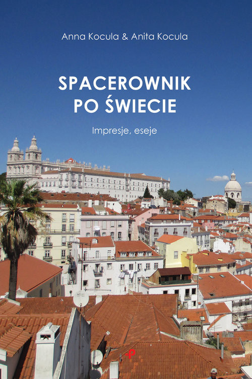 okładka Spacerownik po świecie. Impresje, eseje książka | Anna Kocula, Anita Kocula