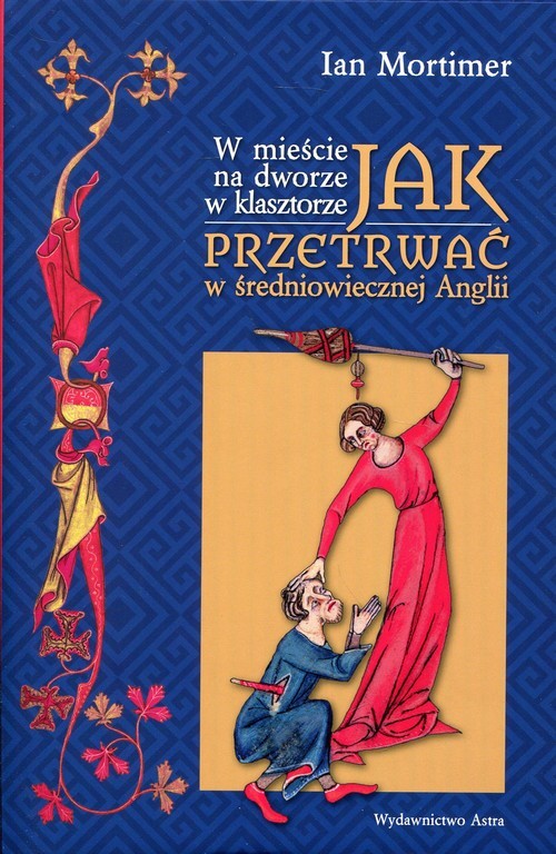 okładka W mieście na dworze w klasztorze Jak przetrwać w średniowiecznej Anglii książka | Ian Mortimer