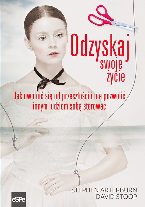 okładka Odzyskaj swoje życie Jak uwolnić się od przeszłości i nie pozwolić innym ludziom sobą sterować książka | Stephen Arterburn, David Stoop