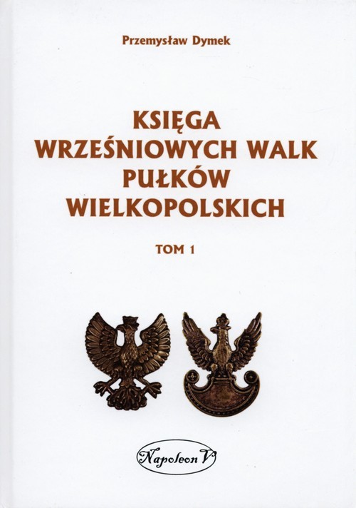 okładka Księga wrześniowych walk pułków wielkopolskich Tom 1 książka | Przemysław Dymek