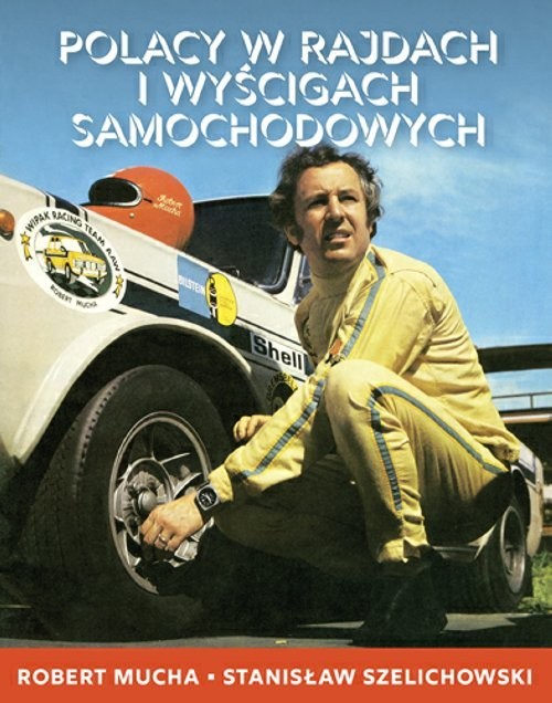 okładka Polacy w rajdach i wyścigach samochodowych książka | Robert Mucha, Stanisław Szelichowski