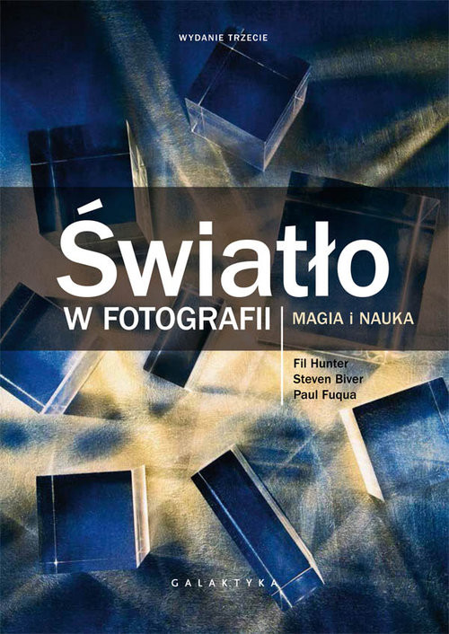 okładka Światło w fotografii Magia i nauka. Wydanie rozszerzone i zaktualizowane. książka | Steven Biver, Paul Fuqua, Fil Hunter