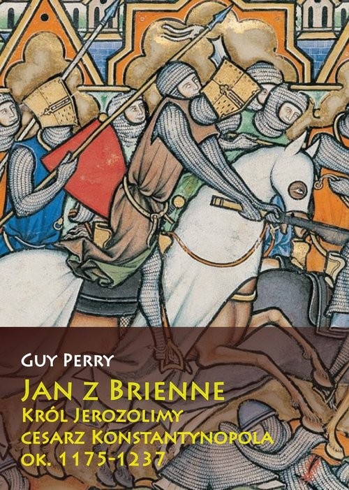 okładka Jan z Brienne Król Jerozolimy cesarz Konstantynopola ok. 1175-1237 książka | Perry Guy