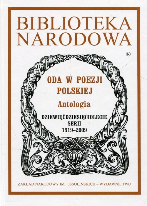 okładka Biblioteka Narodowa Oda w poezji polskiej Antologia Dziewięćdziesięciolecie serii 1919-2009 książka | Kostkiewiczowa Teresa