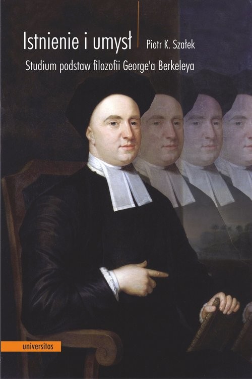 okładka Istnienie i umysł Studium podstaw filozofii George'a Berkeleya książka | Piotr K. Szałek