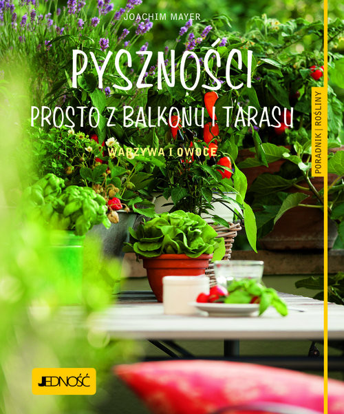 okładka Pyszności prosto z balkonu i tarasu. Warzywa i owoce. Poradnik rośliny książka | Joachim Mayer