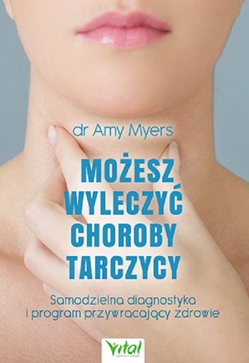 okładka Możesz wyleczyć choroby tarczycy Samodzielna diagnostyka i program przywracający zdrowie książka | Amy Myers