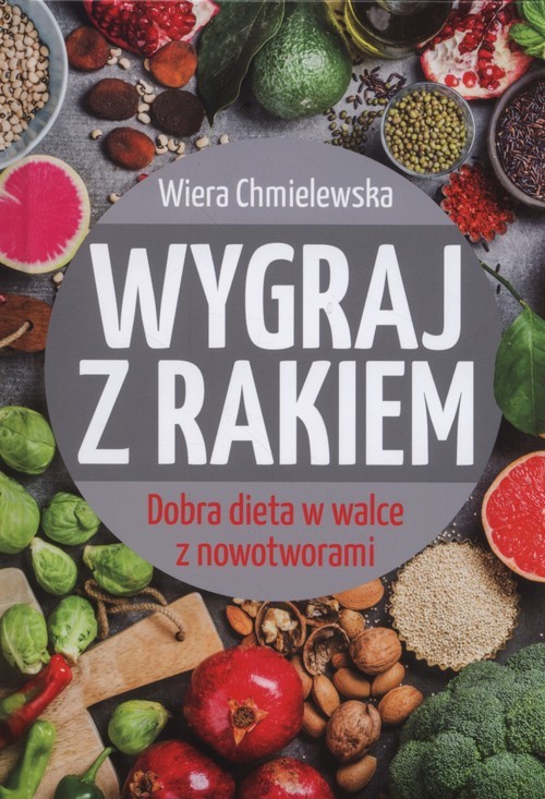 okładka Wygraj z rakiem Dobra dieta w walce z nowotworami książka | Wiera Chmielewska