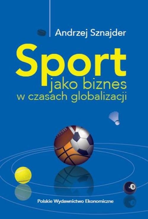 okładka Sport jako biznes w czasach globalizacji książka | Andrzej Sznajder