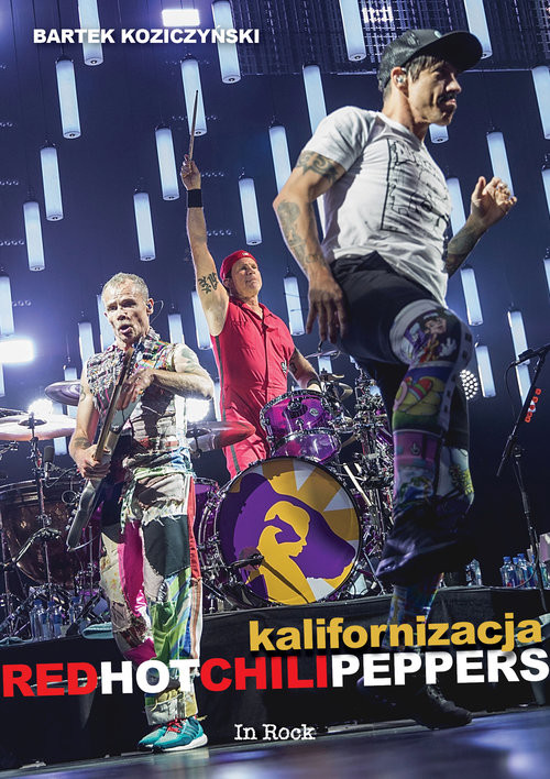 okładka Kalifornizacja Red Hot Chili Peppers książka | Bartek Koziczyński