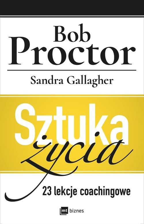 okładka Sztuka życia 23 lekcje coachingowe książka | Bob Proctor, Sandra Gallagher