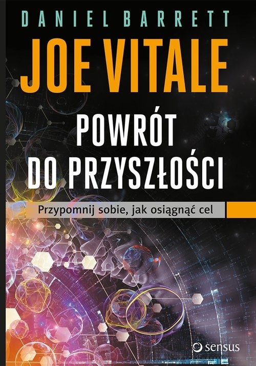 okładka Powrót do przyszłości Przypomnij sobie, jak osiągnąć cel książka | Daniel Barrett, Joe Vitale