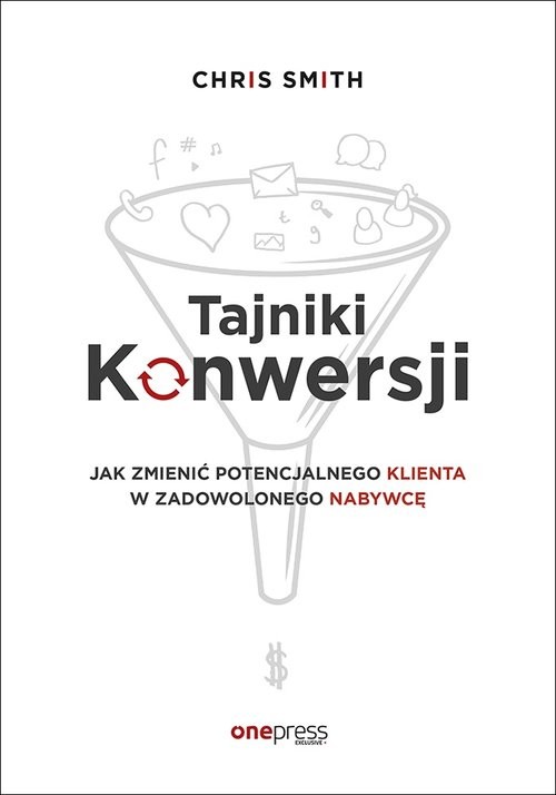 okładka Tajniki Konwersji Jak zmienić potencjalnego klienta w zadowolonego nabywcę książka | Smith Chris