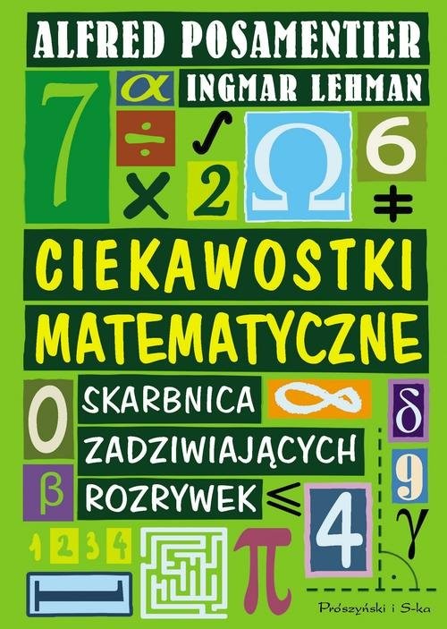 okładka Ciekawostki matematyczne Skarbnica Zadziwiających rozrywek książka | Ingmar Lehmann, Alfred S. Posamentier