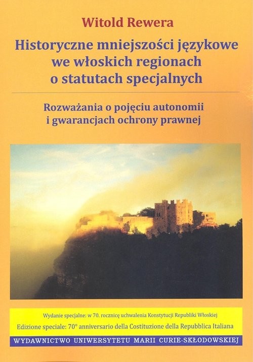 okładka Historyczne mniejszości językowe we włoskich regionach o statutach specjalnych Rozważania o pojęciu autonomii i gwarancjach ochrony prawnej książka | Rewera Witold