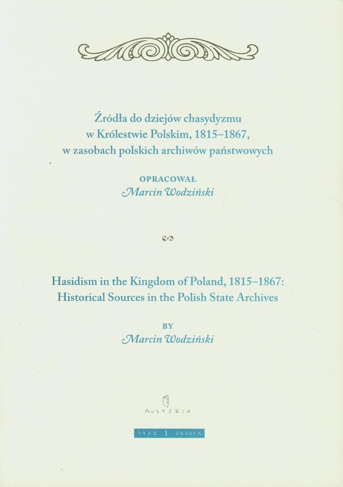 okładka Żródła do dziejów chasydyzmu w Królestwie Polskim 1815-1867 w zasobach polskich archiwów państwowych książka