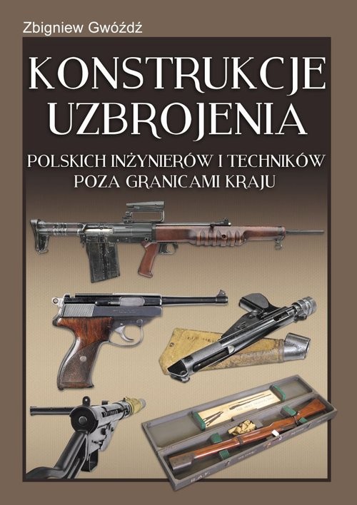 okładka Konstrukcje uzbrojenia polskich inżynierów i techników poza granicami kraju książka | Zbigniew Gwóźdź
