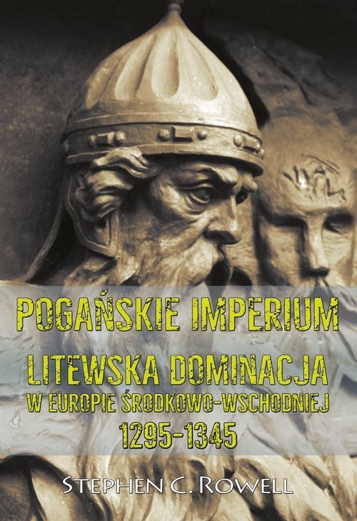 okładka Pogańskie Imperium Litewska dominacja w Europie środkowo-wschodniej 1295-1345 książka | C. Stephen Rowell