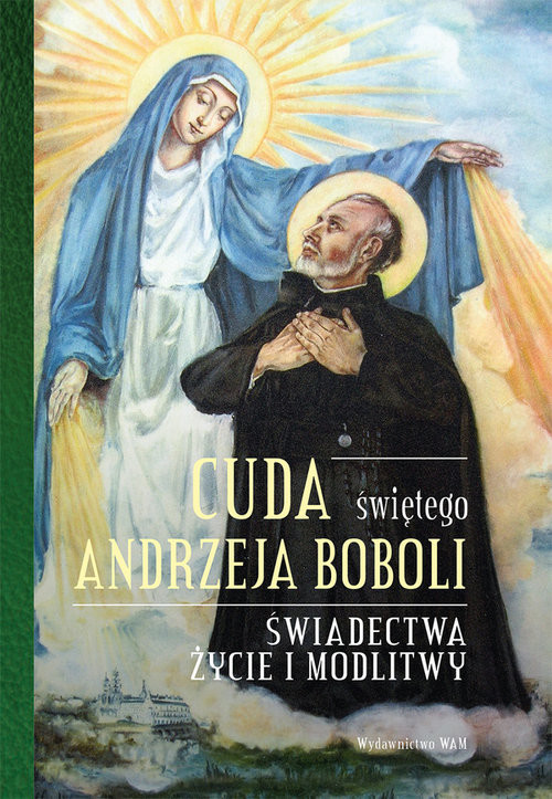 okładka Cuda świętego Andrzeja Boboli Świadectwa, życie i modlitwy książka | Elżbieta Polak