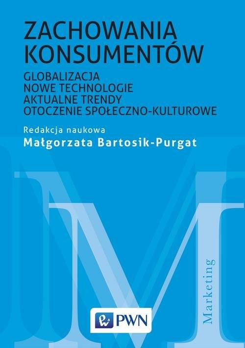 okładka Zachowania konsumentów Globalizacja, nowe technologie, aktualne trendy, otoczenie społeczno-kulturowe książka | Małgorzata Bartosik-Purgat