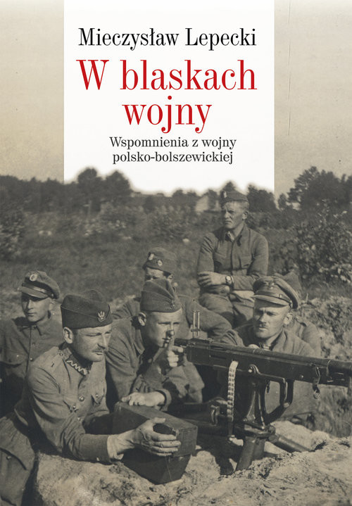 okładka W blaskach wojny Wspomnienia z wojny polsko-bolszewickiej książka | Mieczysław B. Lepecki
