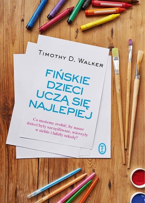 okładka Fińskie dzieci uczą się najlepiej Co możemy zrobić, by nasze dzieci były szczęśliwe, wierzyły w siebie i lubiły szkołę? książka | Timothy D. Walker