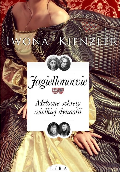 okładka Jagiellonowie Miłosne sekrety wielkiej dynastii książka | Iwona Kienzler