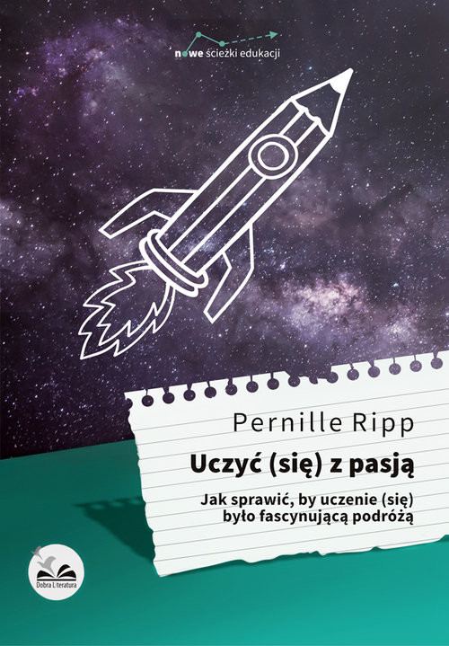 okładka Uczyć się z pasją Jak sprawić, by uczenie (się) było fascynującą podróżą książka | Pernille Ripp
