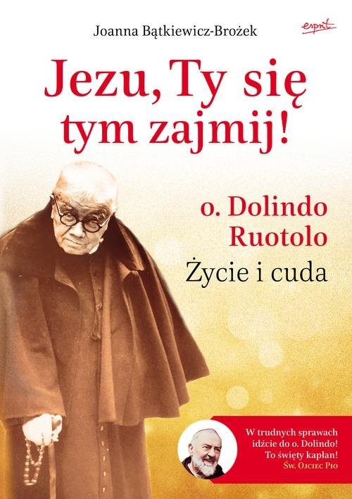 okładka Jezu, Ty się tym zajmij! o. Dolindo Ruotolo. Życie i cuda książka | Joanna Bątkiewicz-Brożek