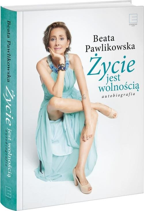 okładka Życie jest wolnością Autobiografia książka | Beata Pawlikowska