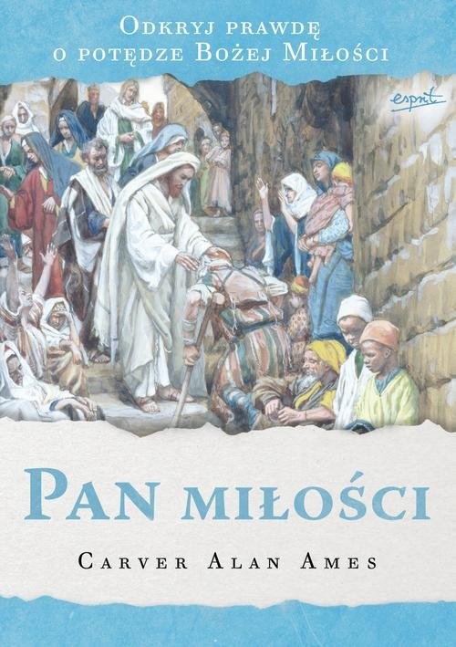 okładka Pan miłości Odkryj prawdę o potędze Bożej Miłości książka | Carver Alan Ames