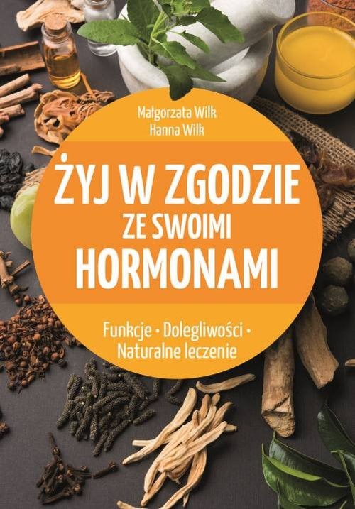 okładka Żyj w zgodzie ze swoimi hormonami książka | Małgorzata Wilk, Hanna Wilk