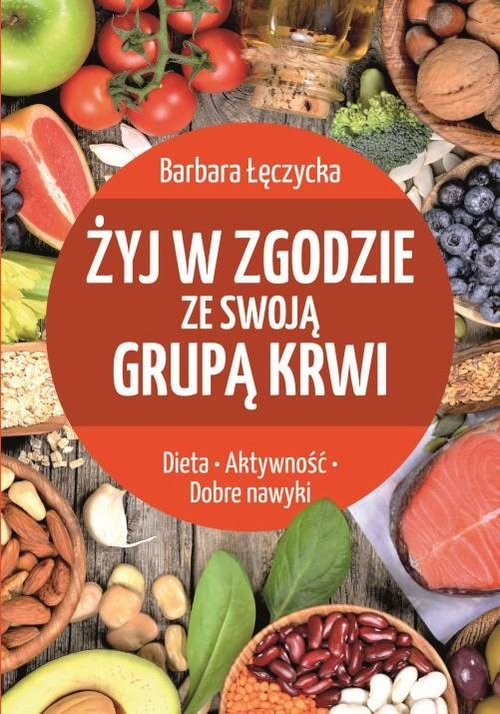 okładka Żyj w zgodzie ze swoją grupą krwi książka | Barbara Łęczycka