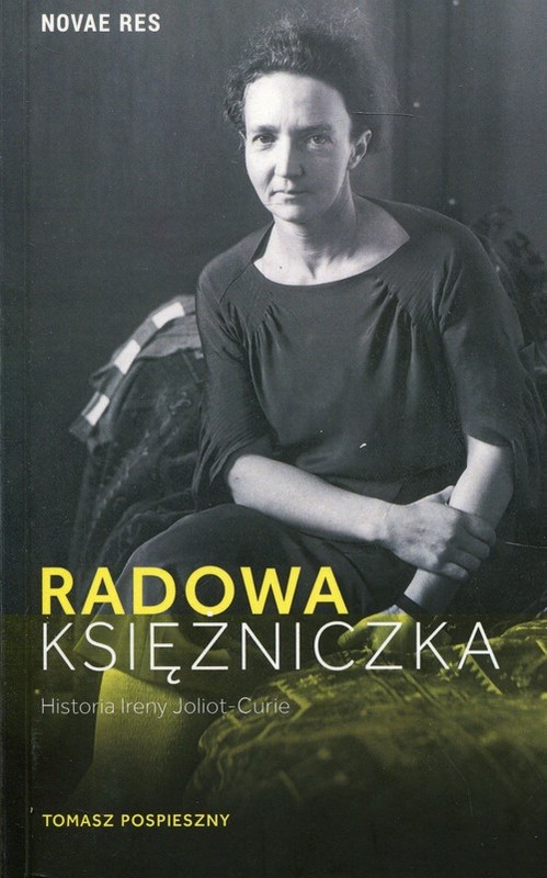 okładka Radowa księżniczka Historia Ireny Joliot-Curie książka | Tomasz Pospieszny