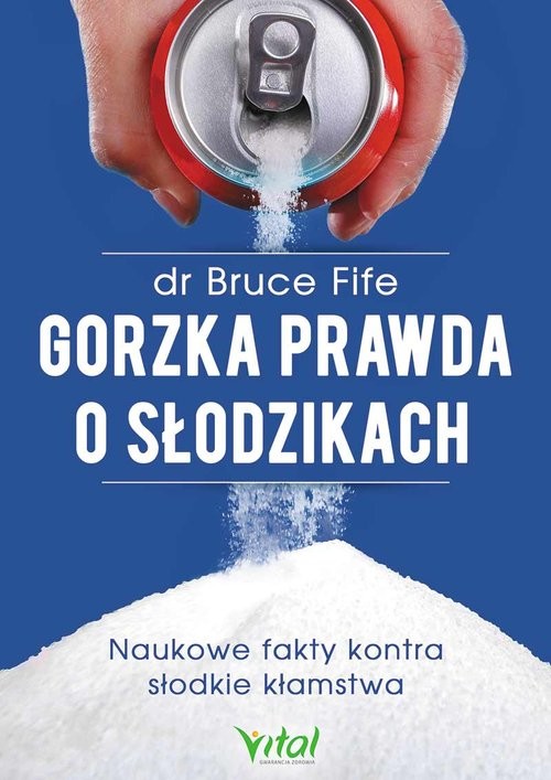 okładka Gorzka prawda o słodzikach Naukowe fakty kontra słodkie kłamstwa książka | Bruce Fife