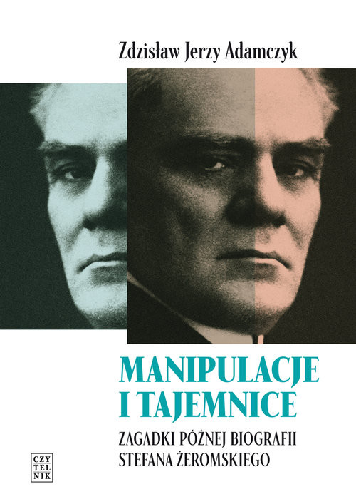 okładka Manipulacje i tajemnice Zagadki późnej biografii Stefana Żeromskiego książka | prof. Zdzisław Jerzy Adamczyk