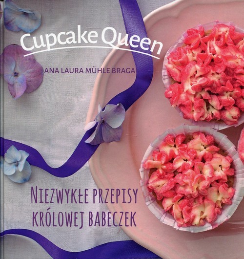 okładka Cupcake Queen Niezwykłe przepisy królowej babeczek książka | Braga Ana Laura Muhle