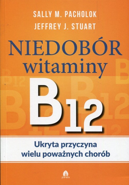 okładka Niedobór witaminy B12 Ukryta przyczyna wielu poważnych chorób książka | Sally M. Pacholok, Jeffrey J. Stuart