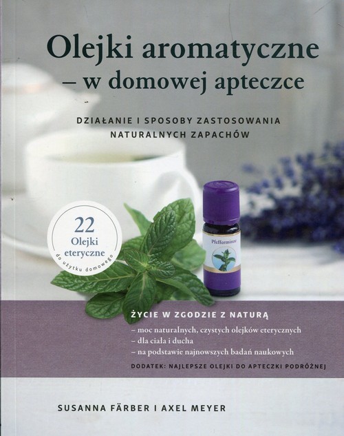 okładka Olejki aromatyczne w domowej apteczce Działanie i sposoby zastosowania naturalnych zapachów książka | Susanna Farber, Axel Meyer
