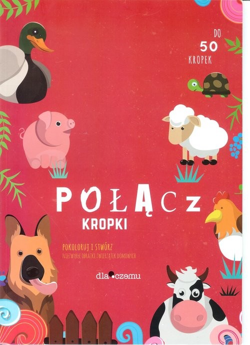 okładka Połącz kropki Pokoloruj i stwórz niezwykłe obrazki zwierzątek domowych do 50 kropek książka