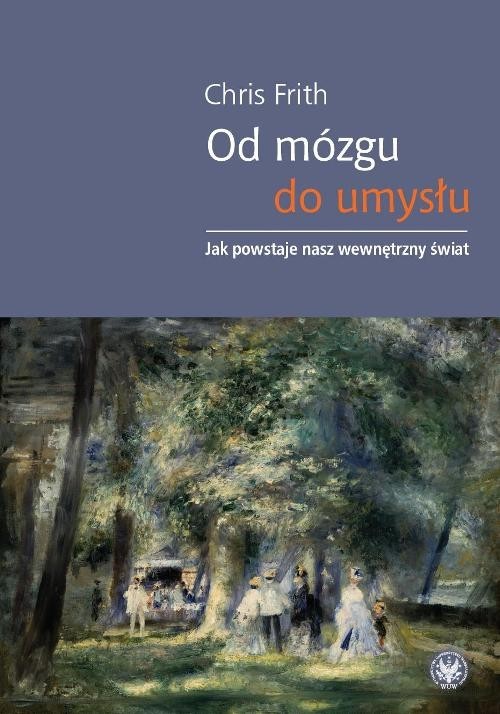 okładka Od mózgu do umysłu Jak powstaje nasz wewnętrzny świat książka | Chris Frith