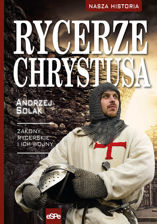 okładka Rycerze Chrystusa Zakony rycerskie i ich wojny książka | Andrzej Solak