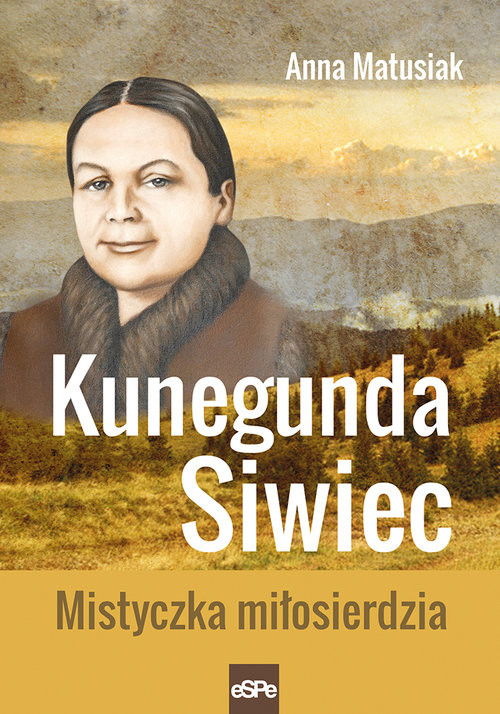 okładka Kunegunda Siwiec Mistyczka miłosierdzia książka | Anna Matusiak