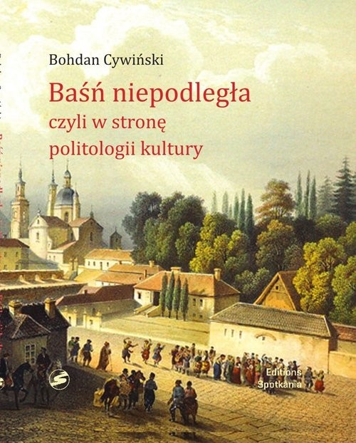 okładka Baśń niepodległa czyli w stronę politologii kultury książka | Bohdan Cywiński
