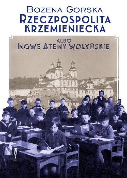 okładka Rzeczpospolita Krzemieniecka albo Nowe Ateny Wołyńskie książka | Gorska Bożena